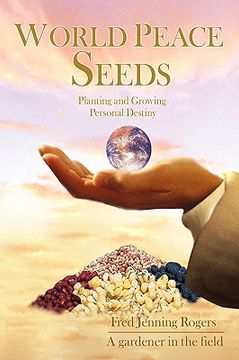 portada world peace seeds: planting and growing personal destiny (en Inglés)