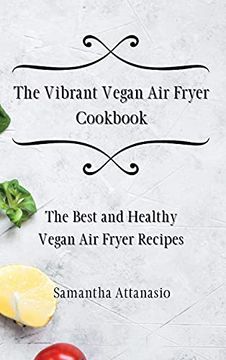 portada The Vibrant Vegan air Fryer Cookbook: The Best and Healthy Vegan air Fryer Recipes (en Inglés)