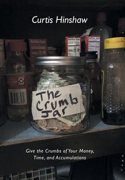 portada The Crumb Jar: Give the Crumbs of Your Money, Time, and Accumulations (en Inglés)