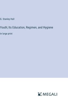 portada Youth; Its Education, Regimen, and Hygiene: in large print (in English)