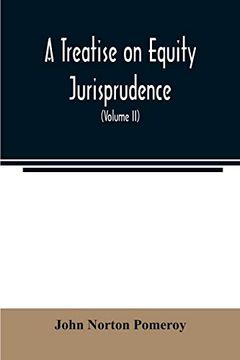 portada A Treatise on Equity Jurisprudence: As Administered in the United States of America: Adapted for all the States, and to the Union of Legal and. Under the Reformed Procedure (Volume ii) (en Inglés)