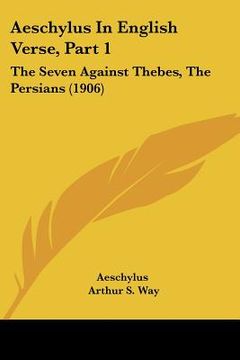 portada aeschylus in english verse, part 1: the seven against thebes, the persians (1906) (in English)
