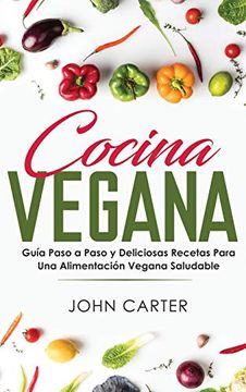 portada Cocina Vegana: Guía Paso a Paso y Deliciosas Recetas Para una Alimentación Vegana Saludable (Vegan Cooking Spanish Version) (Dieta Saludable) (in Spanish)