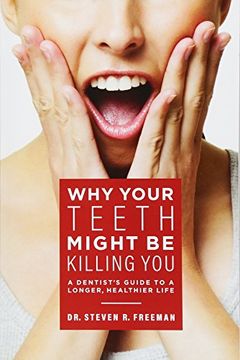 portada Why Your Teeth Might be Killing You: A Dentist's Guide to a Longer Healthier Life 