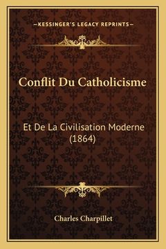 portada Conflit Du Catholicisme: Et De La Civilisation Moderne (1864) (en Francés)