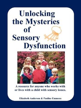 portada Unlocking the Mysteries of Sensory Dysfunction: A Resource for Anyone who Works With, or Lives With, a Child With Sensory Issues (in English)