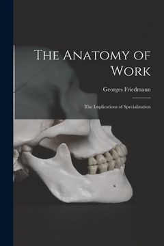 portada The Anatomy of Work: the Implications of Specialization (en Inglés)