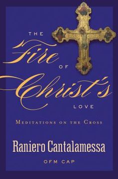 portada the fire of christ's love: meditations on the cross