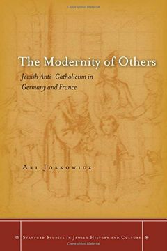 portada The Modernity of Others: Jewish Anti-Catholicism in Germany and France (Stanford Studies in Jewish History and Culture) (en Inglés)