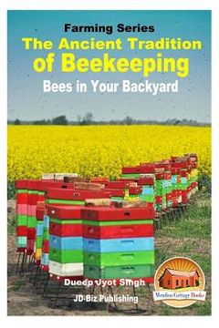 portada The Ancient Tradition of Beekeeping - Bees in Your Backyard (en Inglés)