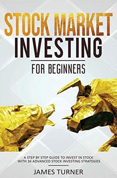 portada Stock Market Investing for Beginners: A Step by Step Guide to Invest in Stock With 36 Advanced Stock Investing Strategies (in English)