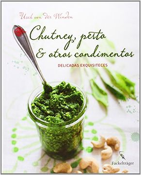 portada Chutney, Pesto & Otros Condimentos: Delicadas Exquisiteces