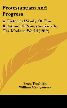portada protestantism and progress: a historical study of the relation of protestantism to the modern world (1912) (en Inglés)