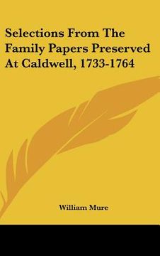 portada selections from the family papers preserved at caldwell, 1733-1764 (en Inglés)