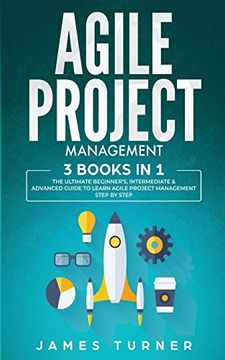portada Agile Project Management: 3 Books in 1 - the Ultimate Beginner'S, Intermediate & Advanced Guide to Learn Agile Project Management Step by Step (en Inglés)