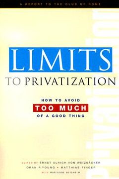 portada Limits to Privatization: How to Avoid Too Much of a Good Thing - A Report to the Club of Rome (en Inglés)