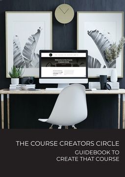 portada The Course Creators Circle: Guidebook to Create that Course (en Inglés)