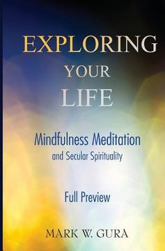portada Exploring Your Life: Mindfulness Meditation and Secular Spirituality Full Preview (en Inglés)