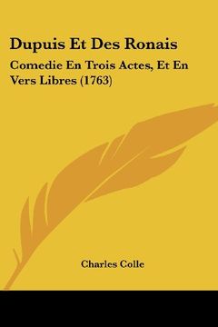portada Dupuis et des Ronais: Comedie en Trois Actes, et en Vers Libres (1763) (en Francés)