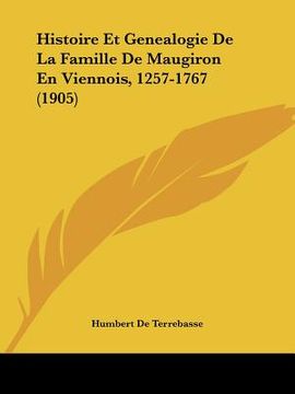 portada Histoire Et Genealogie De La Famille De Maugiron En Viennois, 1257-1767 (1905) (en Francés)