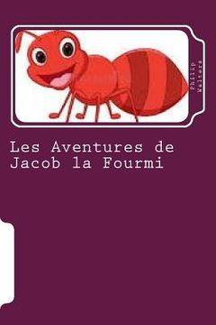 portada Les Aventures de Jacob la Fourmi: Un livre d'aventure pour enfants (en Francés)