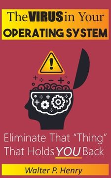 portada The Virus in Your Operating System: Eliminate that "thing" that holds you back. (en Inglés)