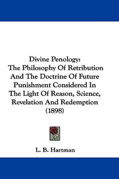portada divine penology: the philosophy of retribution and the doctrine of future punishment considered in the light of reason, science, revela (en Inglés)