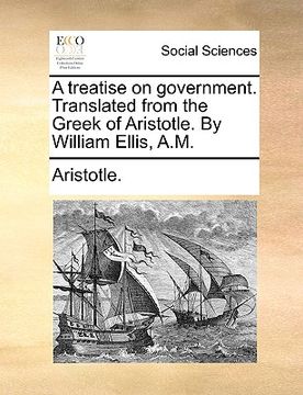 portada a treatise on government. translated from the greek of aristotle. by william ellis, a.m. (in English)