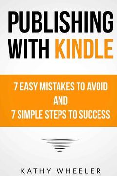 portada Publishing With Kindle: 7 Easy Mistakes to Avoid and 7 Simple Steps to Success (en Inglés)