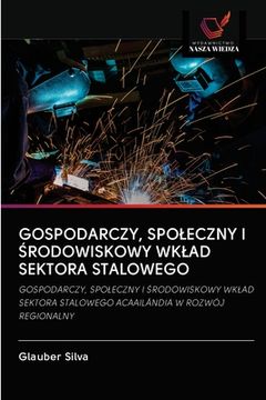 portada Gospodarczy, Spoleczny I Środowiskowy Wklad Sektora Stalowego (in Polaco)