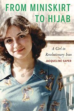 portada From Miniskirt to Hijab: A Girl in Revolutionary Iran (in English)
