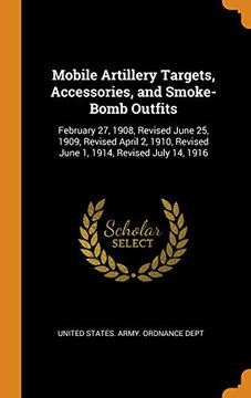 portada Mobile Artillery Targets, Accessories, and Smoke-Bomb Outfits: February 27, 1908, Revised June 25, 1909, Revised April 2, 1910, Revised June 1, 1914, Revised July 14, 1916 