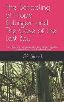 portada The Schooling of Hope Ballinger and the Case of the Lost Boy: Can Hope and Her Friends, All of Them Gifted in Telepathy and Telekinesis, Beat the Fles