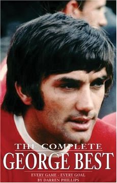 portada The Complete George Best: Every Game - Every Goal: Every Match, Every Goal