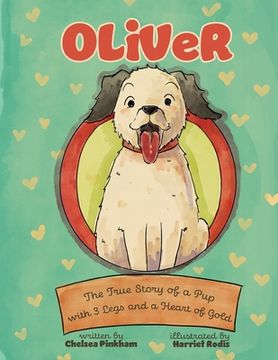 portada Oliver: The True Story of a Pup with Three Legs and a Heart of Gold (en Inglés)