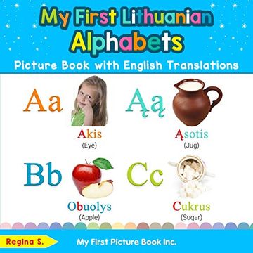 portada My First Lithuanian Alphabets Picture Book With English Translations: Bilingual Early Learning & Easy Teaching Lithuanian Books for Kids (Teach & Learn Basic Lithuanian Words for Children) 