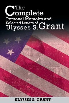 portada The Complete Personal Memoirs and Selected Letters of Ulysses S. Grant (en Inglés)