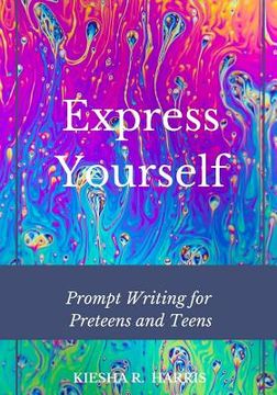portada Express Yourself: Prompt Writing for Preteens and Teens (en Inglés)