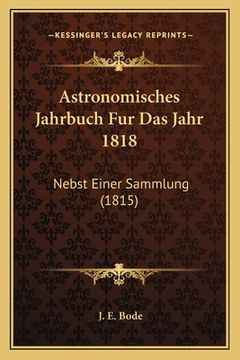 portada Astronomisches Jahrbuch Fur Das Jahr 1818: Nebst Einer Sammlung (1815) (en Alemán)