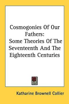 portada cosmogonies of our fathers: some theories of the seventeenth and the eighteenth centuries (en Inglés)