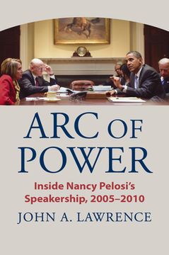 portada Arc of Power: Inside Nancy Pelosi'S Speakership, 2005–2010 (en Inglés)