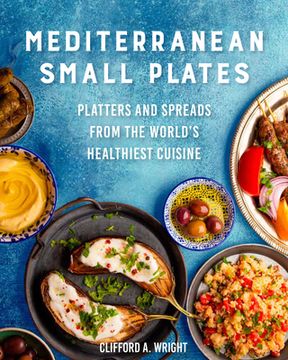 portada Mediterranean Small Plates: Boards, Platters, and Spreads From the World'S Healthiest Cuisine (en Inglés)