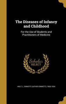 portada The Diseases of Infancy and Childhood: For the Use of Students and Practitioners of Medicine (en Inglés)