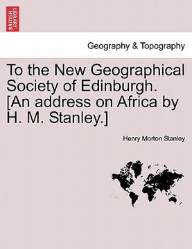 portada to the new geographical society of edinburgh. [an address on africa by h. m. stanley.]
