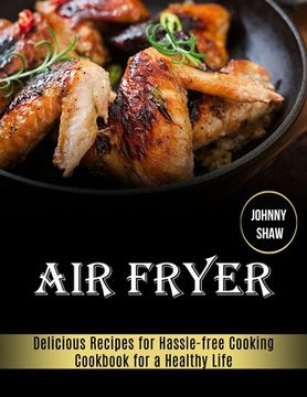 portada Air Fryer: Cookbook for a Healthy Life (Delicious Recipes for Hassle-free Cooking) (en Inglés)