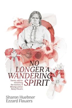 portada No Longer A Wandering Spirit: Family and kin reclaiming the memory of Minang woman Bessy Flowers (en Inglés)