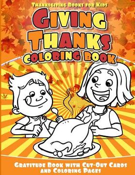 portada Thanksgiving Books for Kids Giving Thanks Coloring Book: Gratitude Book with Cut-Out Cards and Coloring Pages (in English)