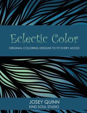 portada Eclectic Color: Original Coloring Designs to Fit Every Mood (en Inglés)