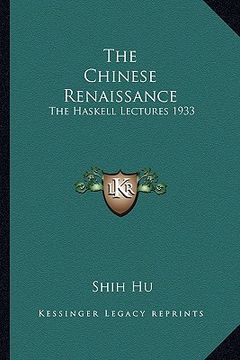 portada the chinese renaissance: the haskell lectures 1933 (in English)