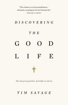 portada Discovering the Good Life: The Surprising Riches Available in Christ (in English)